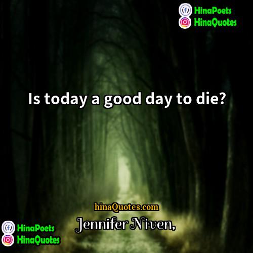 Jennifer Niven Quotes | Is today a good day to die?
